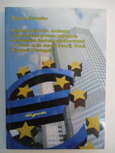 Aspekty polityczne, społeczne i ekonomiczne procesu wdrażania europejskich funduszy strukturalnych w Polsce