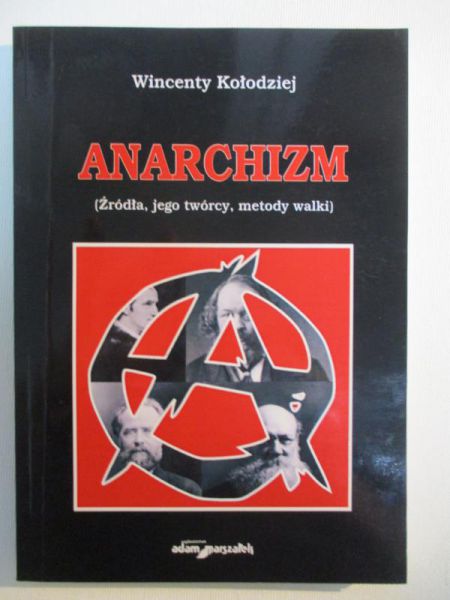 Kołodziej Wincenty - Anarchizm. Źródła, jego twórcy, metody walki