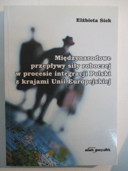 Międzynarodowe przepływy siły roboczej w procesie integracji Polski z krajami Unii Europejskiej