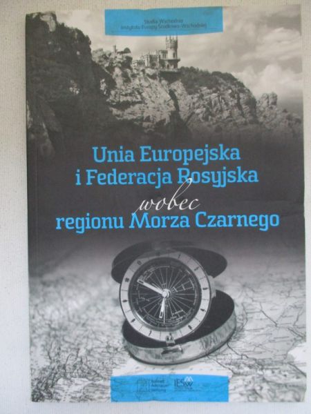 Kapuśniak Tomasz - Unia Europejska i Federacja Rosyjska wobec regionu Morza Czarnego