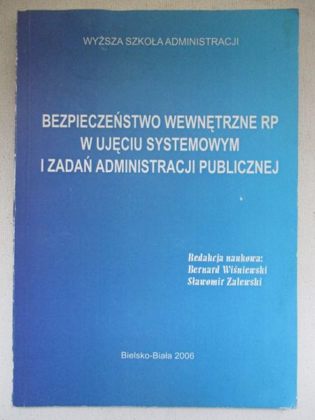 Wiśniewski Bernard (red.) - Bezpieczeństwo wewnętrzne RP w ujęciu systemowym i zadań administracji publicznej