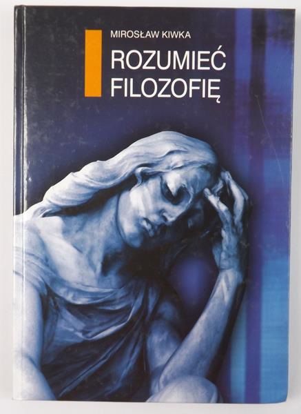 Kiwka Mirosław - Rozumieć filozofię