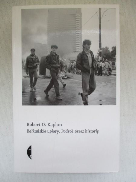 Kaplan Robert D. - Bałkańskie upiory. Podróż przez historię