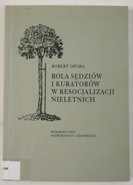 Opora Robert - Rola sędziów i kuratorów w resocjalizacji nieletnich