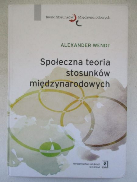 Wendt Alexander - Społeczna teoria stosunków międzynarodowych