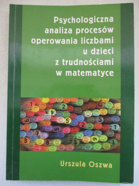 Psychologiczna analiza procesów operowania liczbami u dzieci z trudnościami w matematyce