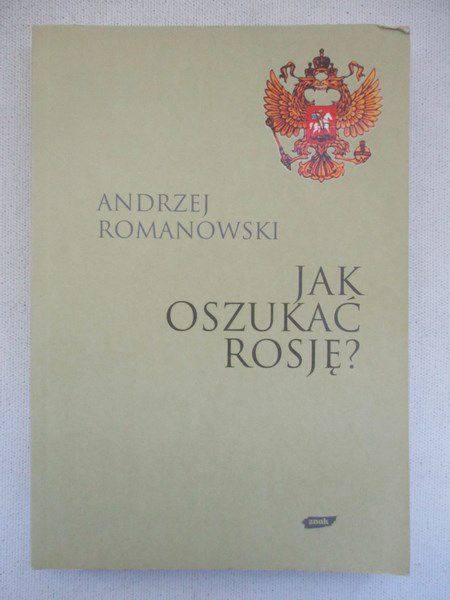Romanowski Andrzej - Jak oszukać Rosję?