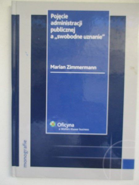 Pojęcie administracji publicznej a "swobodne uznanie"