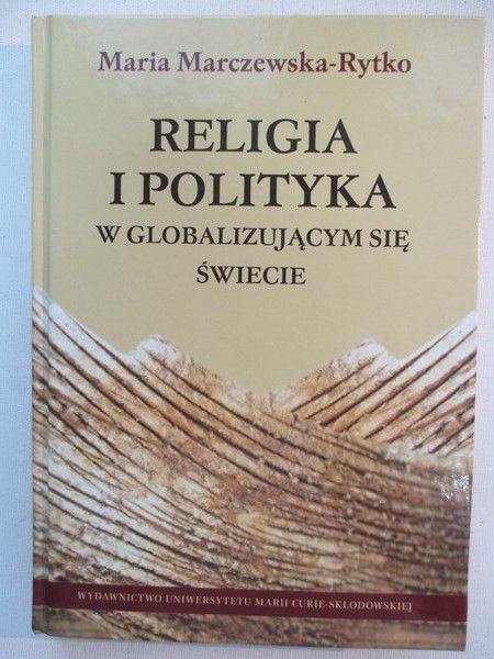 Marczewska – Rytko Maria - Religia i polityka w globalizującym się świecie