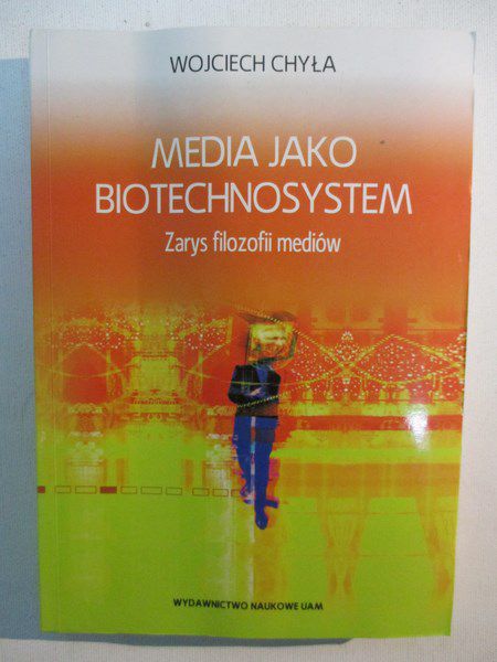 Chyła Wojciech - Media jako biotechnosystem