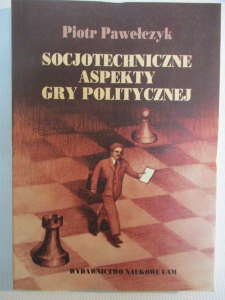 Pawełczyk Piotr - Socjotechniczne aspekty gry politycznej