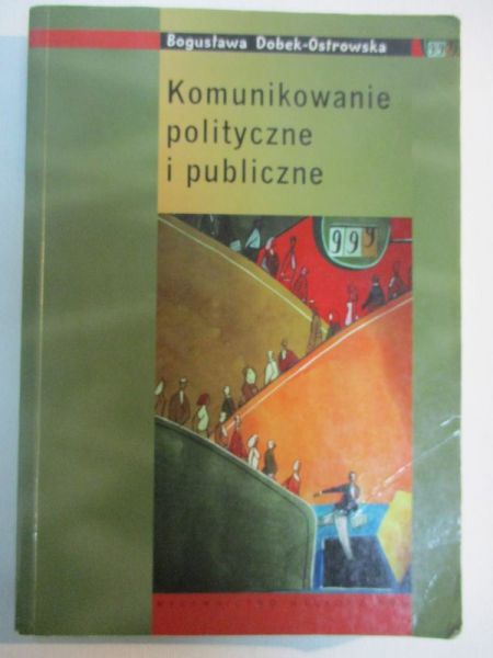Dobek-Ostrowska Bogusława - Komunikowanie polityczne i publiczne