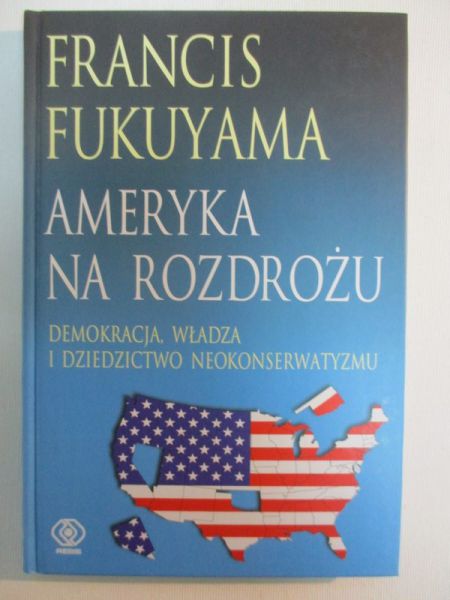 Fukuyama Francis - Ameryka na rozdrożu.