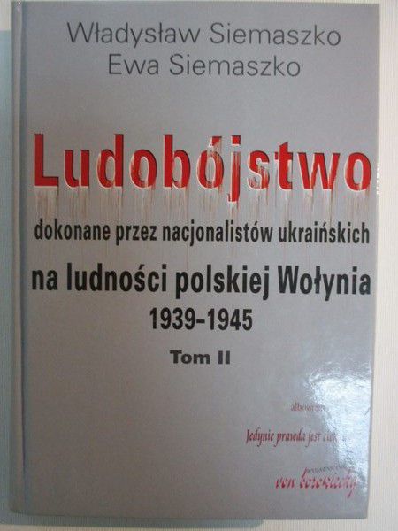 Ludobójstwo dokonane przez nacjonalistów ukraińskich na ludności polskiej Wołynia 1939 - 1945, Tom II