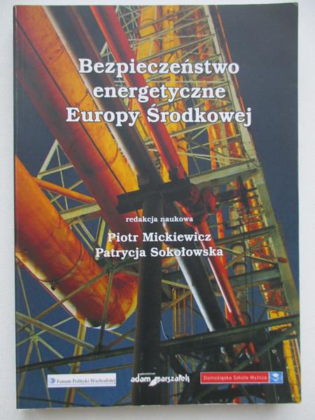 Mickiewicz Piotr - Bezpieczeństwo energetyczne Europy Środkowej