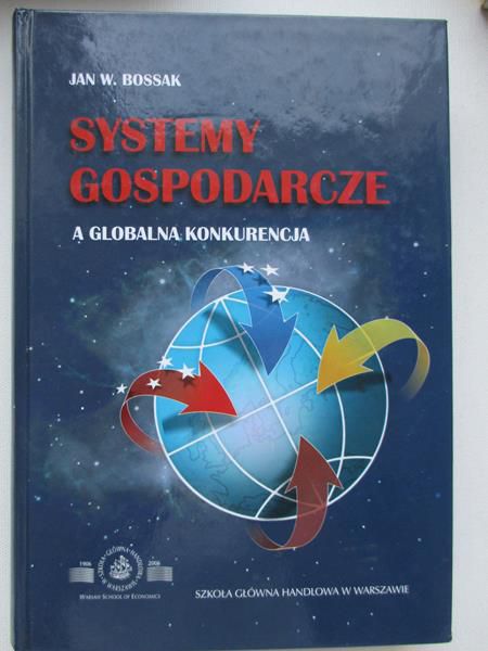 Bossak Jan W. - Systemy gospodarcze a globalna konkurencja