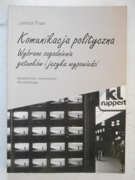 Komunikacja polityczna. Wybrane zagadnienia gatunków i języka wypowiedzi