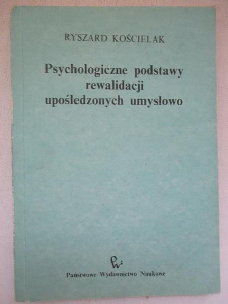 Kościelak Ryszard - Psychologiczne podstawy rewalidacji upośledzonych umysłowo