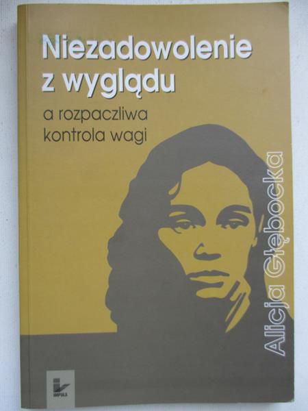 Głębocka Alicja - Niezadowolenie z wyglądu a rozpaczliwa kontrola wagi