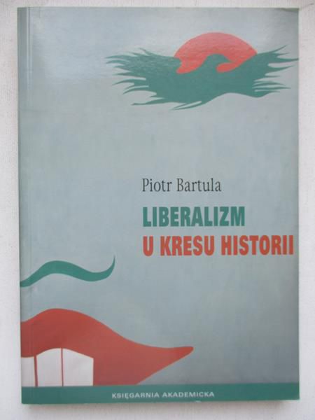 Bartula Piotr - Liberalizm u kresu historii