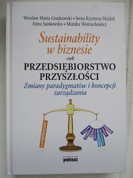 Sustainability w biznesie czyli przedsiębiorstwo przyszłości. Zmiany paradygmatów i koncepcji zarządzania