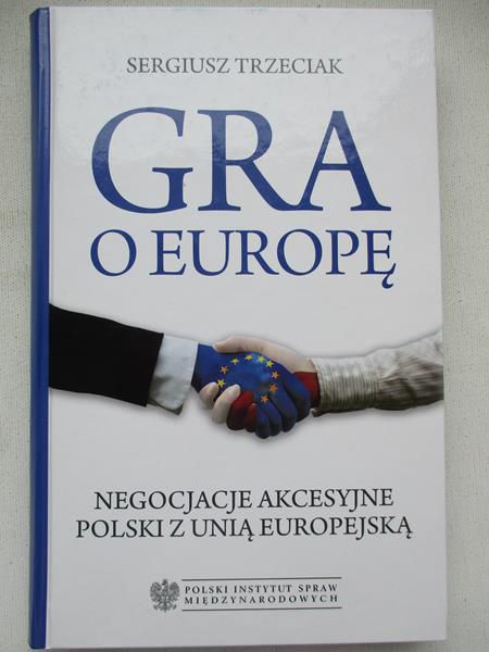 Gra o Europę. Negocjacje akcesyjne Polski z Unią Europejską