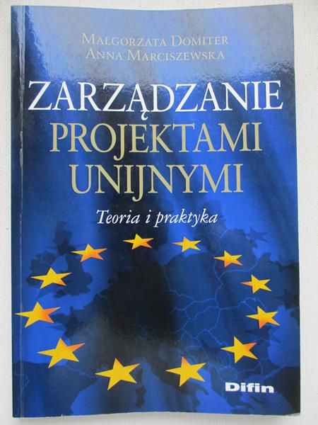 Zarządzanie projektami unijnymi. Teoria i praktyka