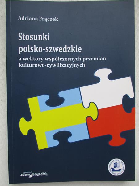 Adriana Frączek - Stosunki polsko-szwedzkie a wektory współczesnych przemian kulturowo-cywilizacyjnych