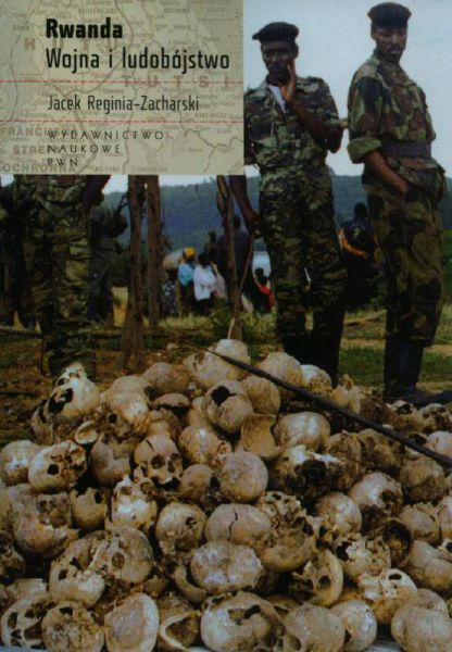 Reginia-Zacharski Jacek - Rwanda. Wojna i ludobójstwo