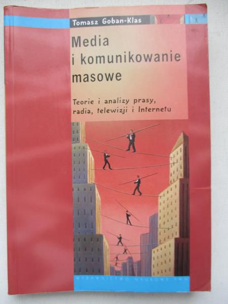 Goban-Klas Tomasz - Media i komunikowanie masowe. Teorie i analizy prasy, radia, telewizji i internetu