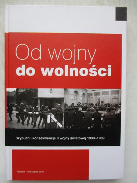 Od wojny do wolności. Wybuch i konsekwencje II wojny światowej 1939-1989