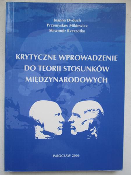 Dyduch Joanna - Krytyczne wprowadzenie do teorii stosunków międzynarodowych