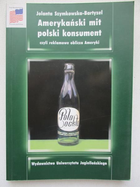 Szymkowska-Bartyzel Jolanta - Amerykański mit polski konsument czyli reklamowe oblicza Ameryki