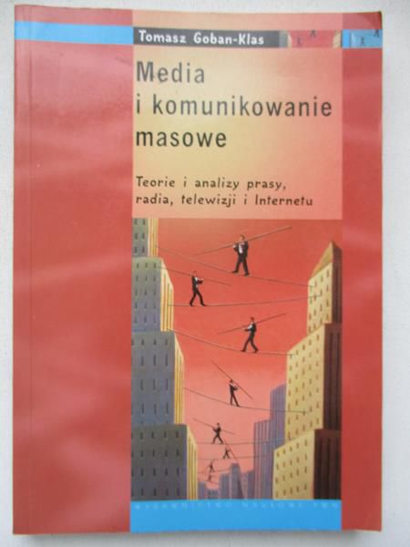 Goban-Klas Tomasz - Media i komunikowanie masowe. Teorie i analizy prasy, radia, telewizji i internetu