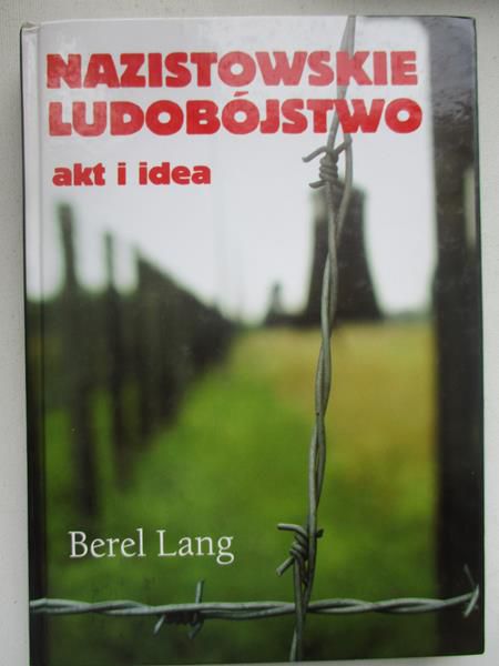 Lang Berel - Nazistowskie ludobójstwo. Akt i idea