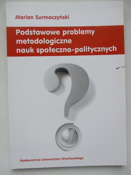 Podstawowe problemy metodologiczne nauk społeczno – politycznych