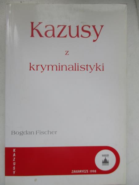 Fischer Bogdan - Kazusy z kryminalistyki