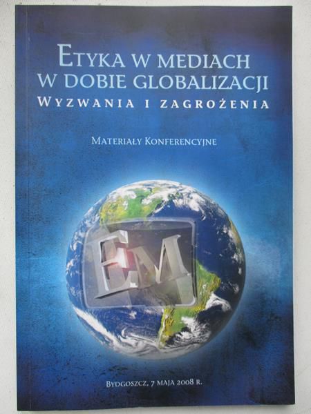 Laskowska Elżbieta (red.) - Etyka w mediach w dobie globalizacji. Wyzwania i zagrożenia