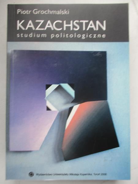 Grochmalski Piotr - Kazachstan. Studium politologiczne