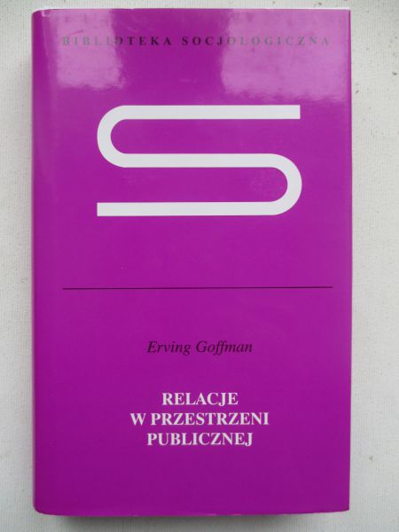 Goffman Erving - Relacje w przestrzeni publicznej