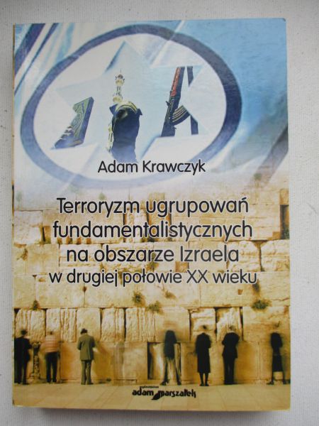 Krawczyk Adam - Terroryzm ugrupowań fundamentalistycznych na obszarze Izraela