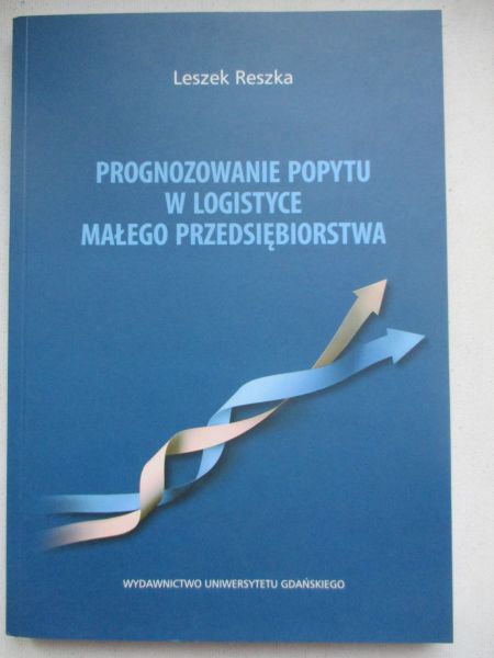 Reszka Leszek - Prognozowanie popytu w logistyce małego przedsiębiorstwa
