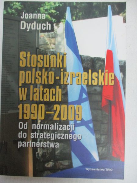 Dyduch Joanna - Stosunki polsko-izraelskie w latach 1990-2009
