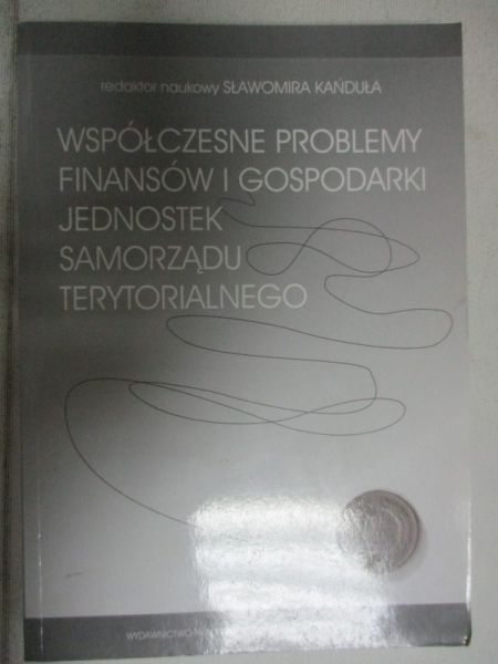 Współczesne problemy finansów i gospodarki jednostek samorządu terytorialnego
