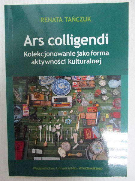 Ars collogendi. Kolekcjonowanie jako forma aktywności kulturalnej