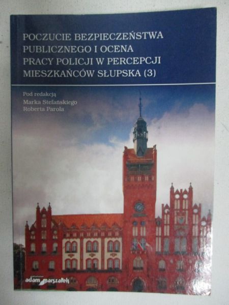 Poczucie bezpieczeństwa publicznego i ocena pracy policji w percepcji mieszkańców Słupska