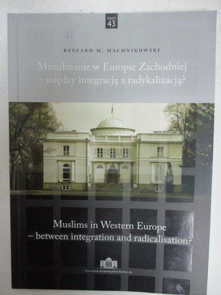 Muzułmanie w Europie Zachodniej- między integracją a radykalizacją?