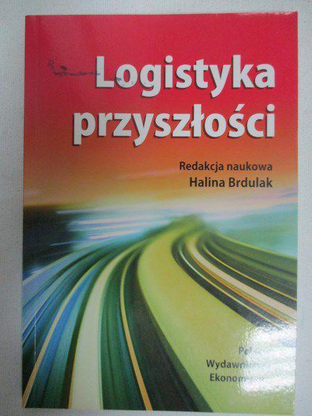 Brdulak Halina (red.) - Logistyka przyszłośći