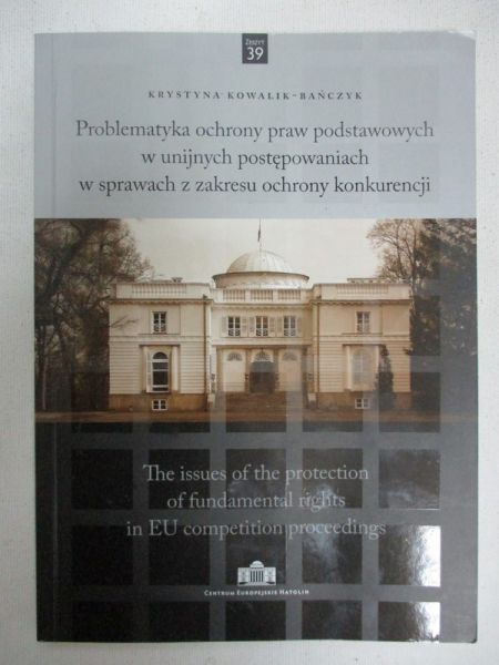 Problematyka ochrony praw podstawowych w unijnych postępowaniach w sprawach z zakresu ochrony konkurencji