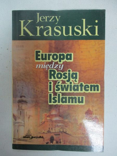 Krasuski Jerzy - Europa między Rosją i światem Islamu